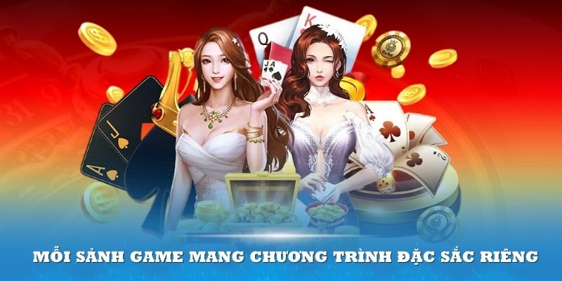 Mỗi sảnh game mang đến những chương trình đặc sắc riêng thu hút người chơi