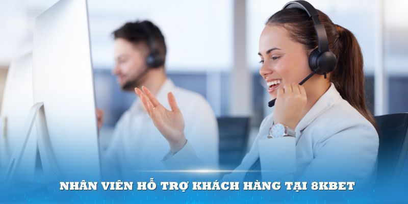 Bộ phận nhân viên hỗ trợ khách hàng tại 8Kbet mang đến nhiều điểm cộng