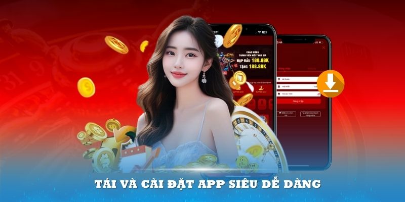 Tải và cài đặt app siêu dễ dàng và mau chóng theo chỉ dẫn của website