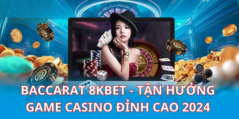 Sân chơi đỉnh cao baccarat tại casino 8KBET