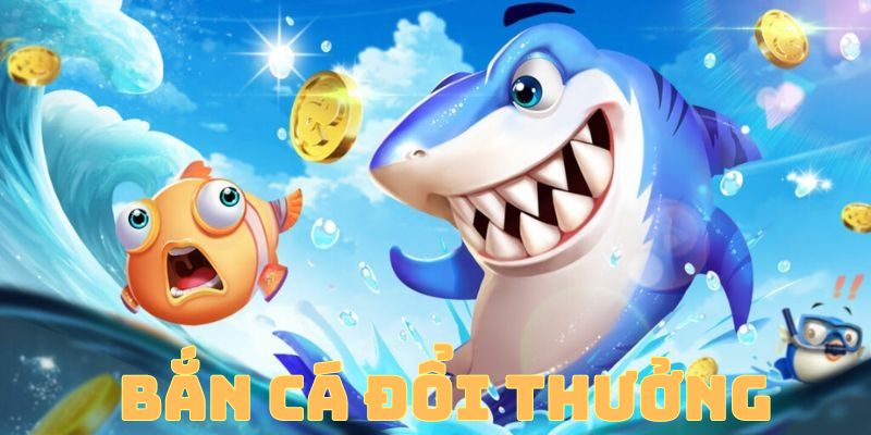 Bắn Cá Đổi Thưởng – Săn Bắt Làm Giàu Với Top Game Hay