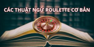 Các Thuật Ngữ Roulette Cơ Bản Cho Người Mới Bắt Đầu