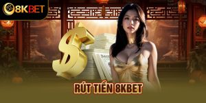 Rút Tiền 8Kbet - Cách Thao Tác Chi Tiết Từ A Đến Z Cho Newbie