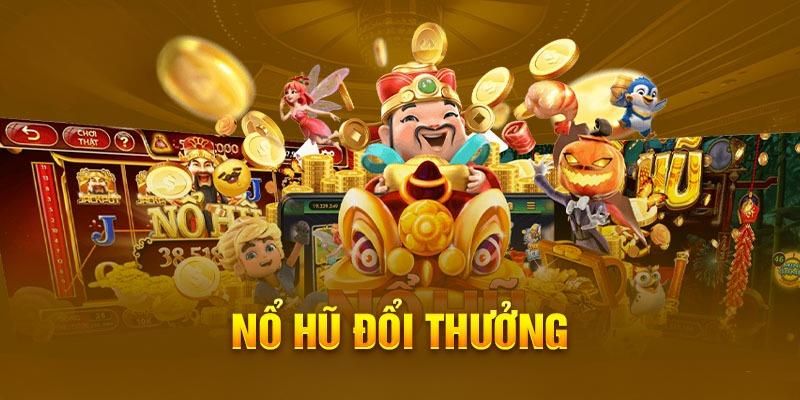 Tìm hiểu bao quát về nổ hũ đổi thưởng